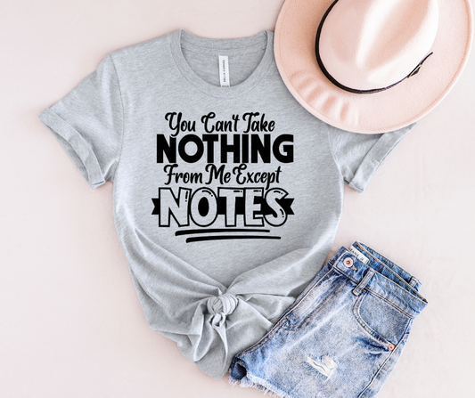 You Can't Take Nothing But Notes Screen Print Transfer